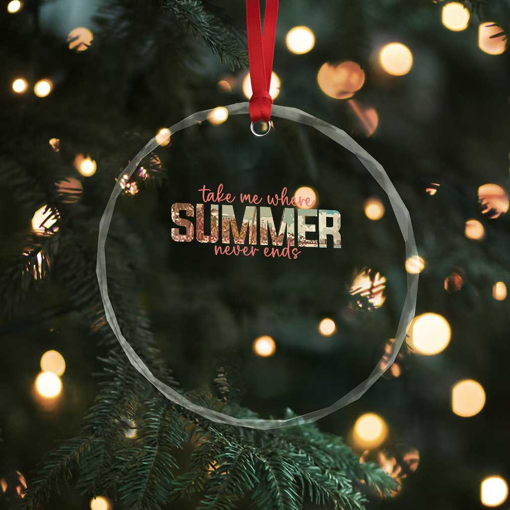 Take Me Where Summer Never Ends Crystal Glass Ornament Summer Beach Vacation