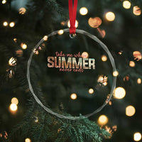 Take Me Where Summer Never Ends Crystal Glass Ornament Summer Beach Vacation