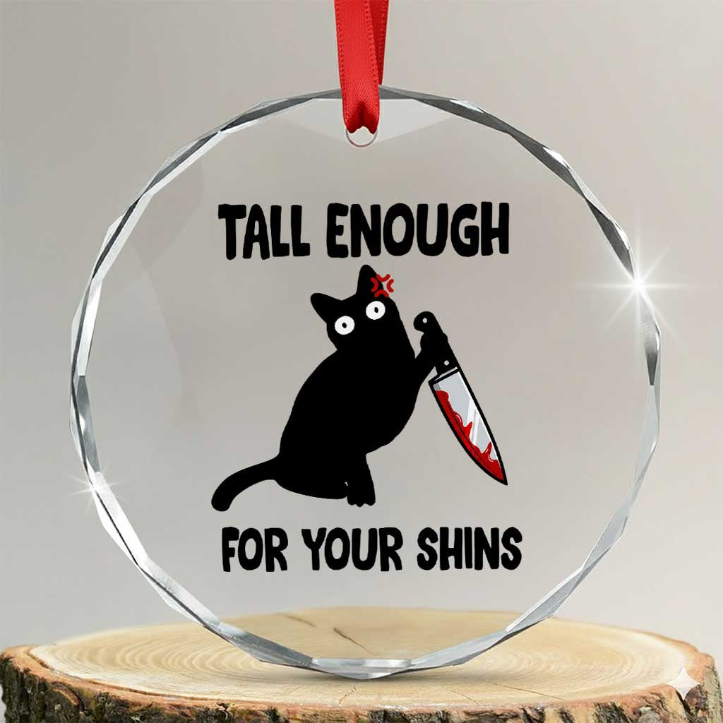 Tall Enough For Your Shins Crystal Glass Ornament Funny Cat Sarcastic Meme