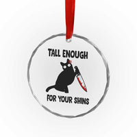 Tall Enough For Your Shins Crystal Glass Ornament Funny Cat Sarcastic Meme