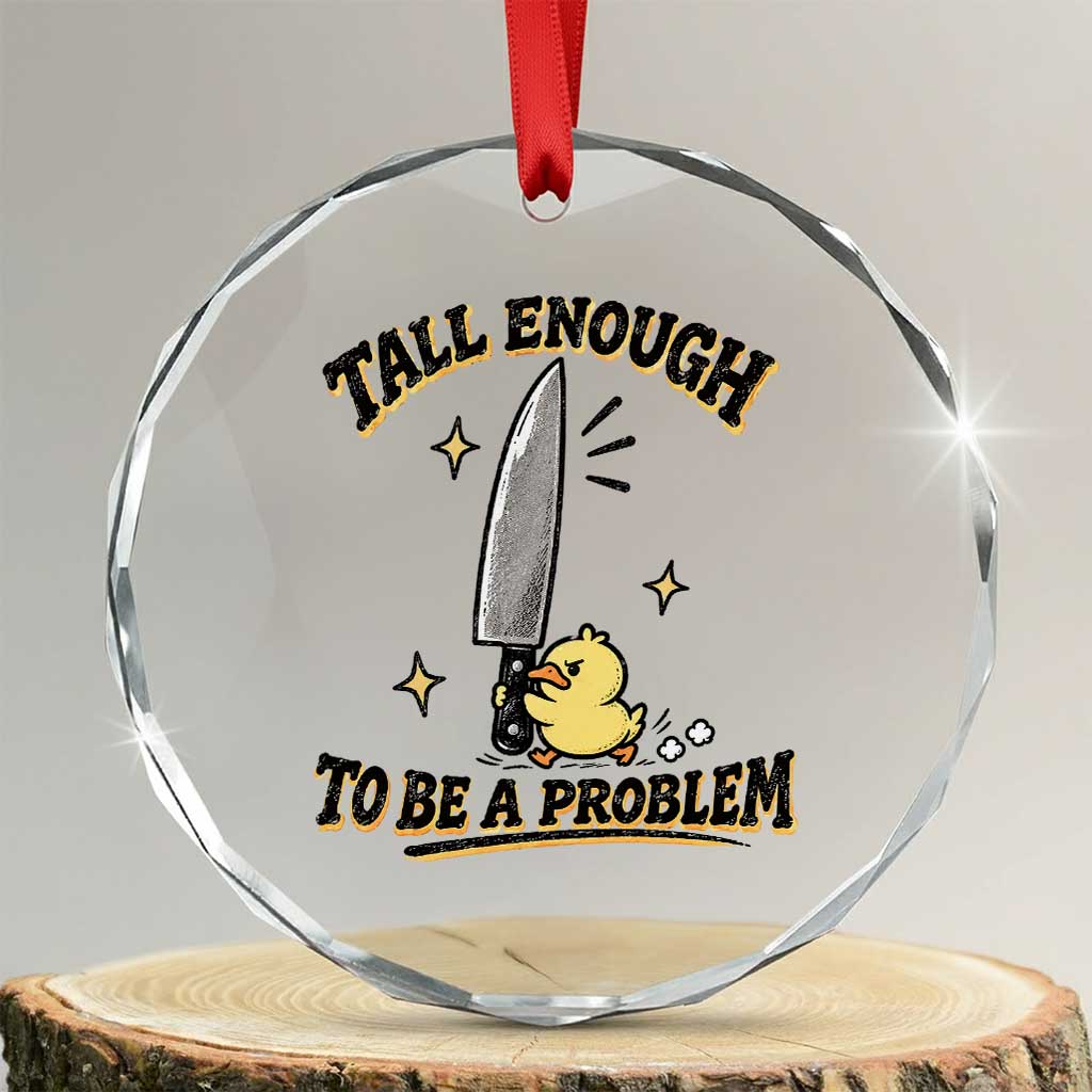 Tall Enough To Be A Problem Funny Duck Crystal Glass Ornament With Giant Knife Meme Humor