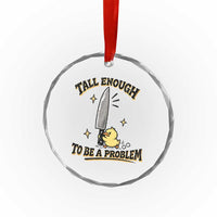Tall Enough To Be A Problem Funny Duck Crystal Glass Ornament With Giant Knife Meme Humor
