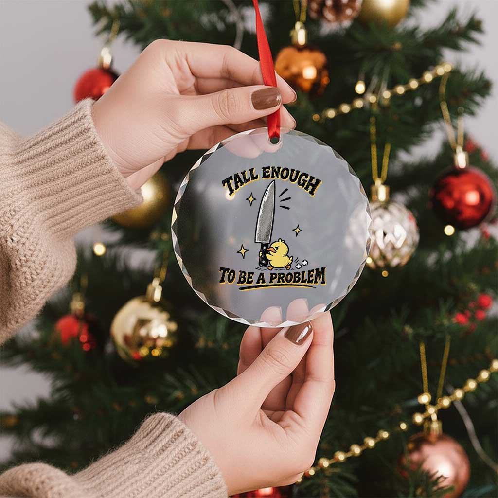Tall Enough To Be A Problem Funny Duck Crystal Glass Ornament With Giant Knife Meme Humor