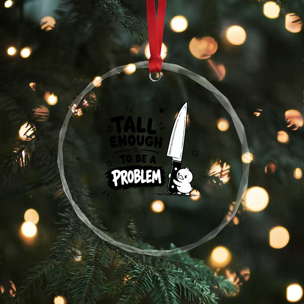 Tall Enough To Be A Problem Funny Duck Humor Crystal Glass Ornament