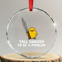 Tall Enough To Be A Problem Funny Duck with Giant Knife Crystal Glass Ornament
