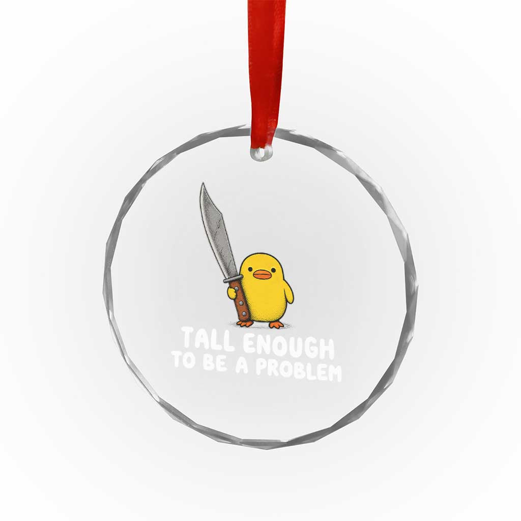 Tall Enough To Be A Problem Funny Duck with Giant Knife Crystal Glass Ornament