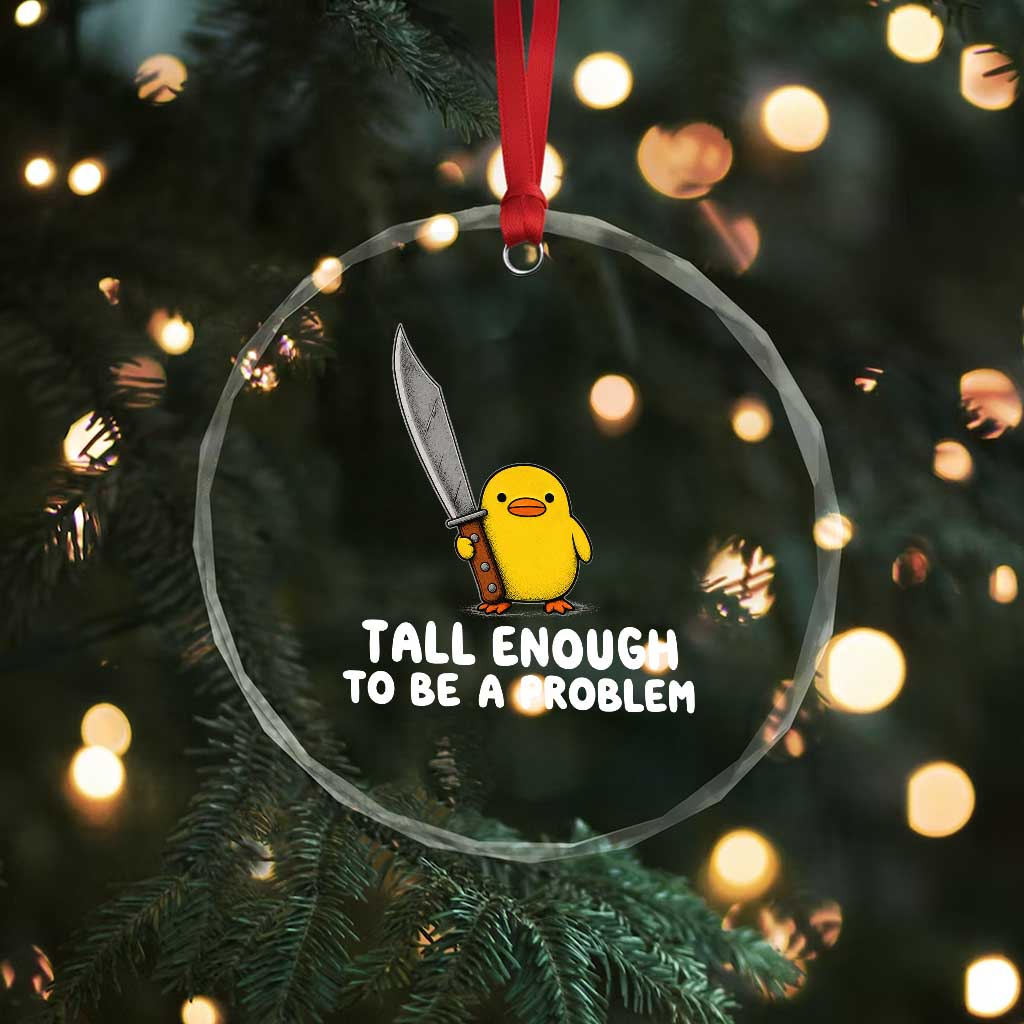 Tall Enough To Be A Problem Funny Duck with Giant Knife Crystal Glass Ornament
