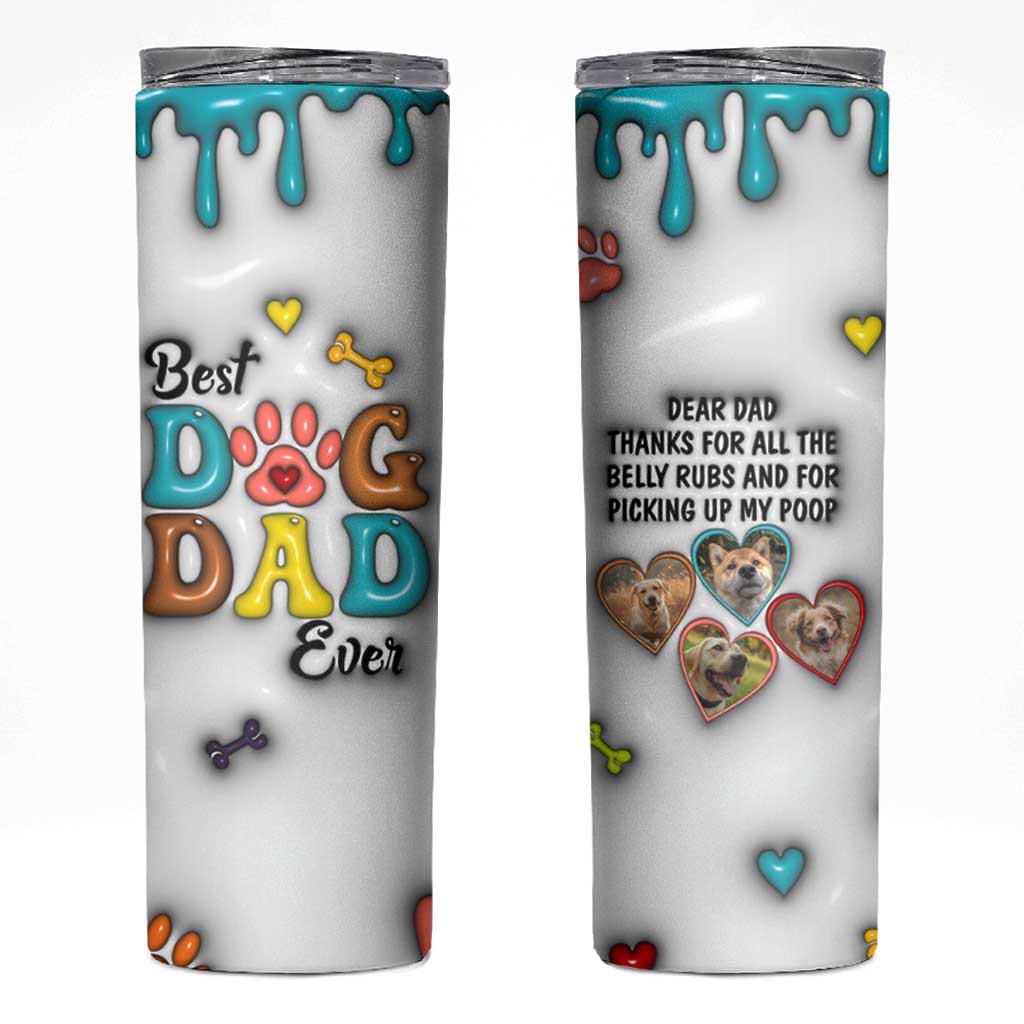 Personalized Dog Dad 3D Inflated Effect Printed Skinny Tumbler Custom Dogs Photo Best Dog Dad Ever Thanks For Belly Rubs And Picking Up My Poop - Wonder Print Shop