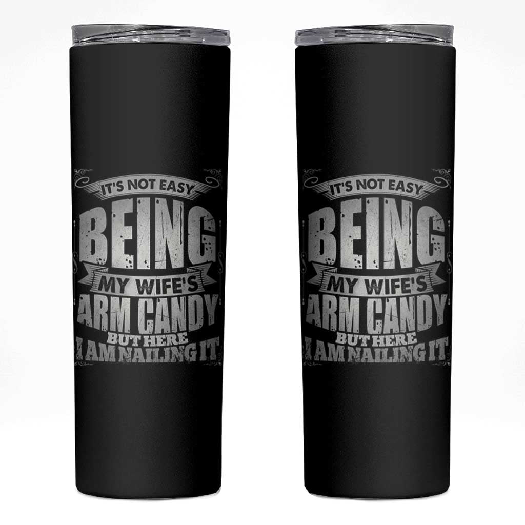 Funny Husband Skinny Tumbler It's Not Easy Being My Wife's Arm Candy Hubby Saying