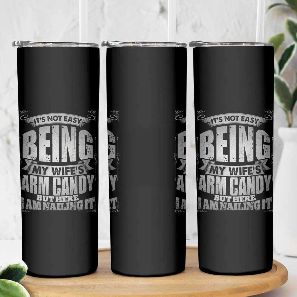 Funny Husband Skinny Tumbler It's Not Easy Being My Wife's Arm Candy Hubby Saying