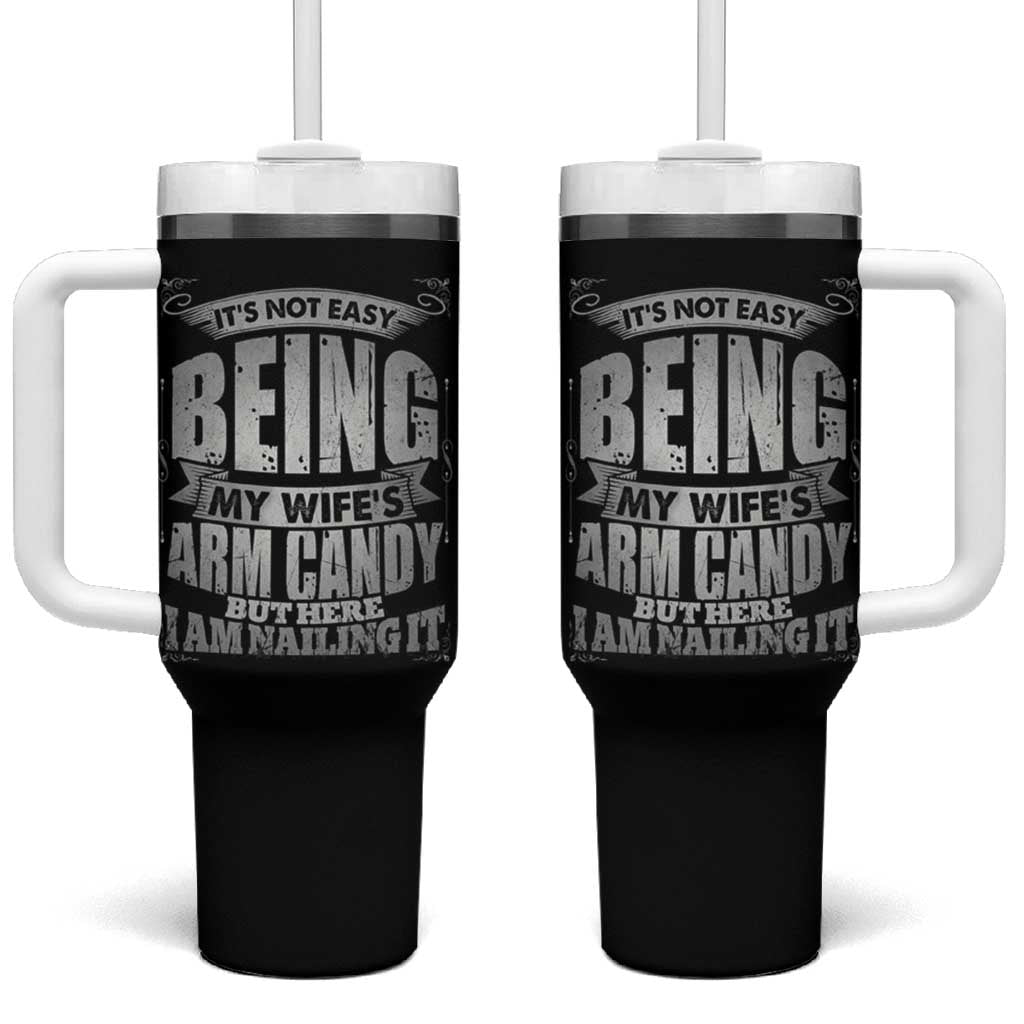 Funny Husband Tumbler With Handle It's Not Easy Being My Wife's Arm Candy Hubby Saying