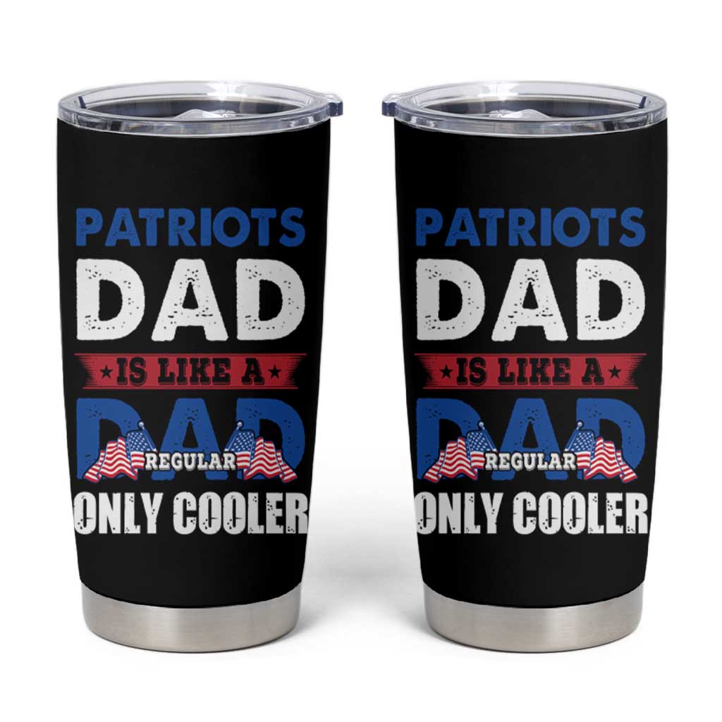 Patriots Dad Tumbler Cup Like A Regular Dad Only Cooler Patriotic Papa US Flag - Wonder Print Shop