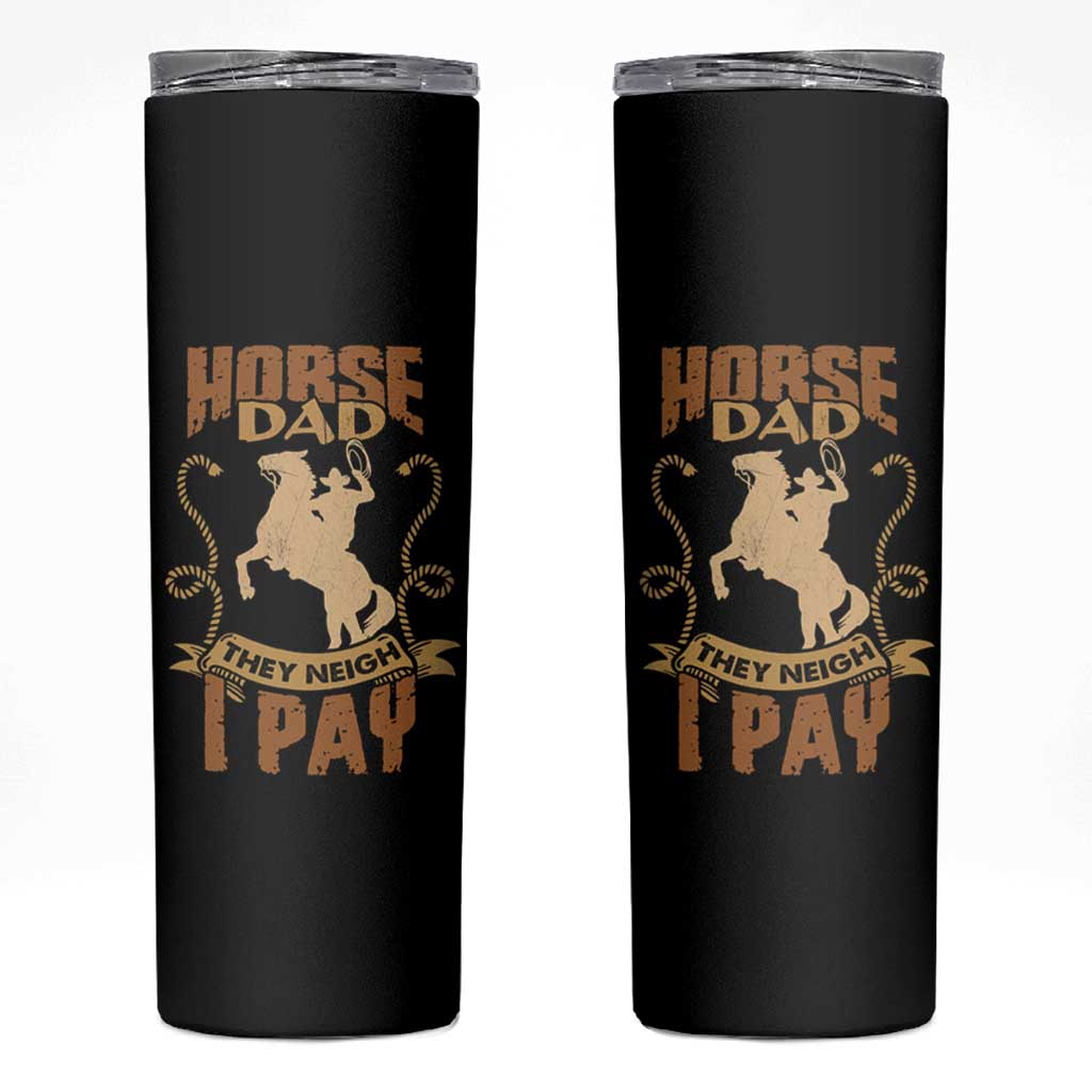 Horse Dad Skinny Tumbler They Neigh I Pay - Wonder Print Shop