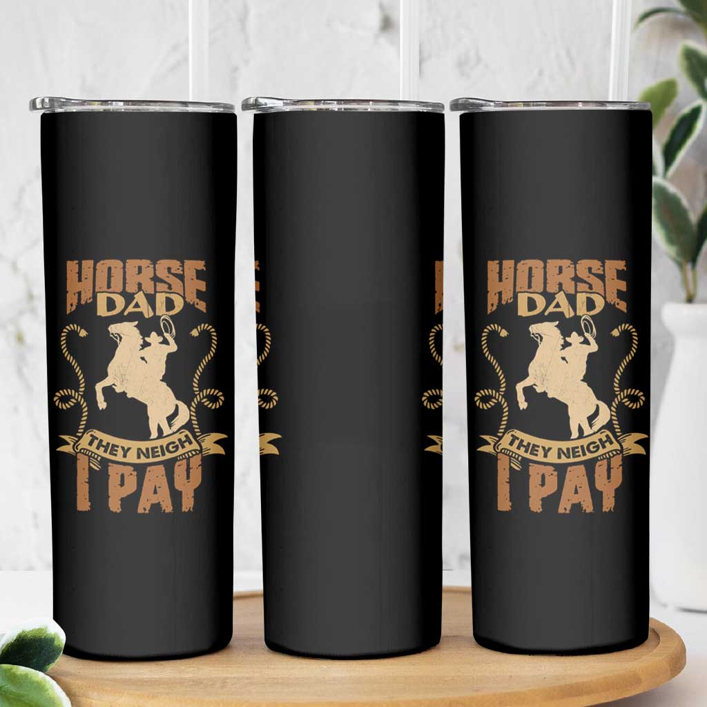 Horse Dad Skinny Tumbler They Neigh I Pay - Wonder Print Shop