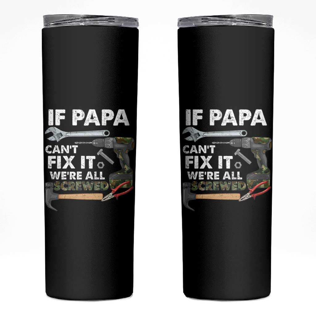 Mr. Fix It Dad Skinny Tumbler If Papa Can't Fix It We're All Screwed - Wonder Print Shop
