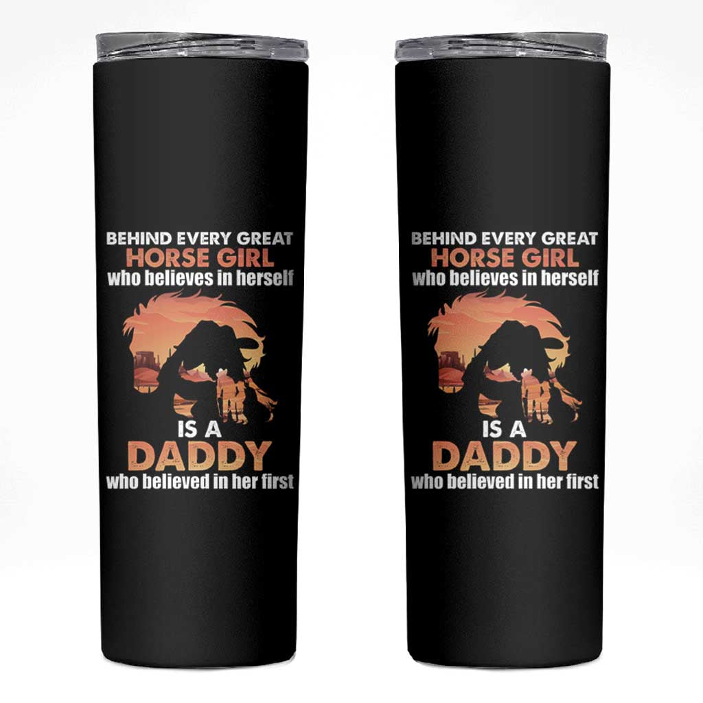 Horse Dad Skinny Tumbler Behind Every Great Horse Girl Who Believes Is A Daddy - Wonder Print Shop