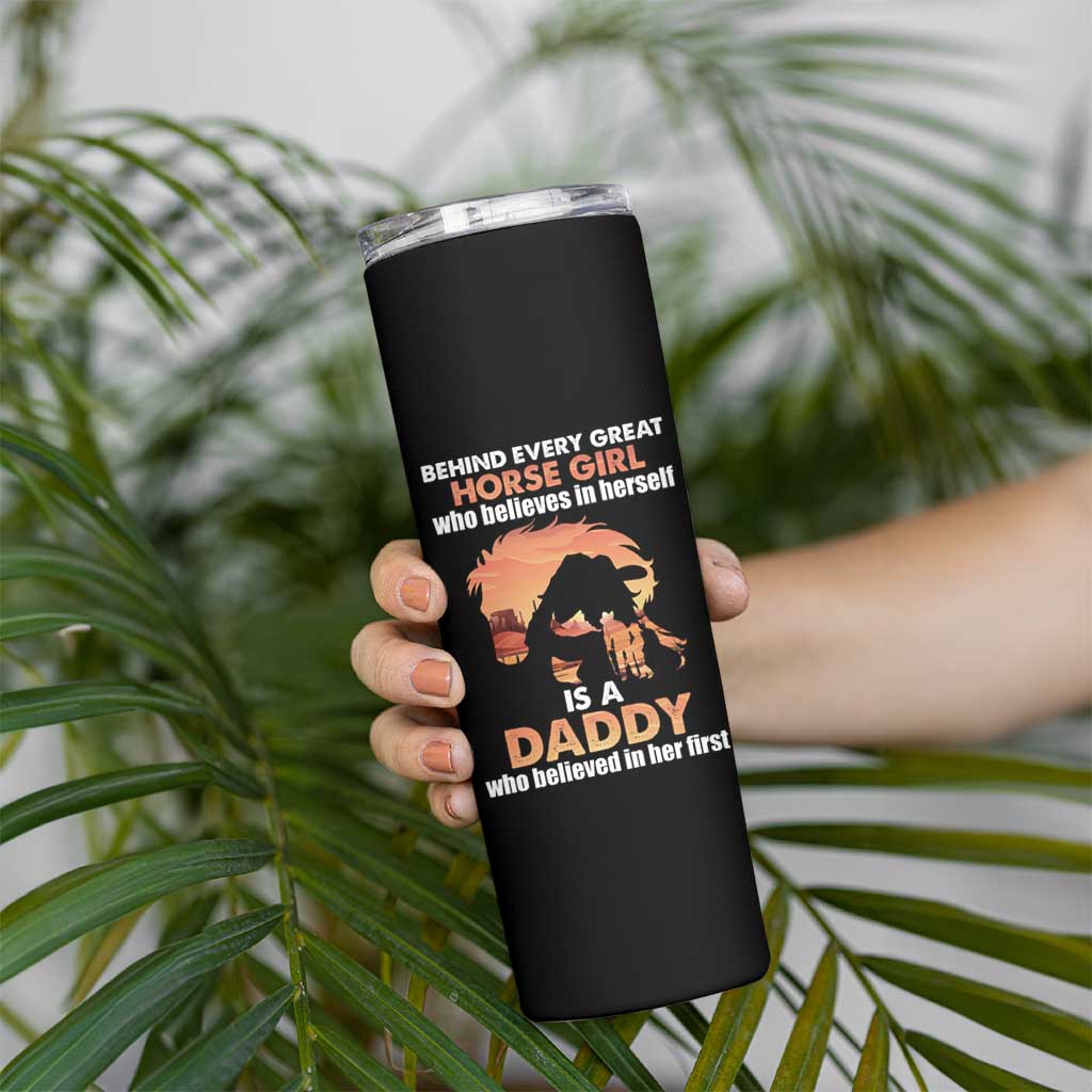 Horse Dad Skinny Tumbler Behind Every Great Horse Girl Who Believes Is A Daddy - Wonder Print Shop