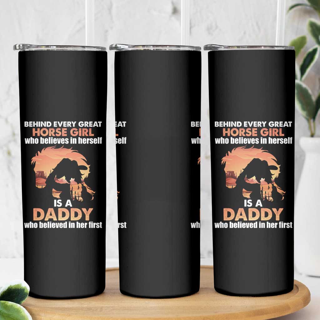 Horse Dad Skinny Tumbler Behind Every Great Horse Girl Who Believes Is A Daddy - Wonder Print Shop