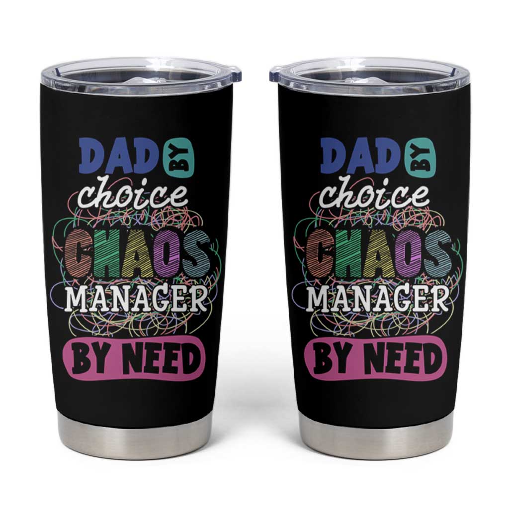 Funny Dad Tumbler Cup Dad By Choice Chaos Manager By Need Father's Day - Wonder Print Shop