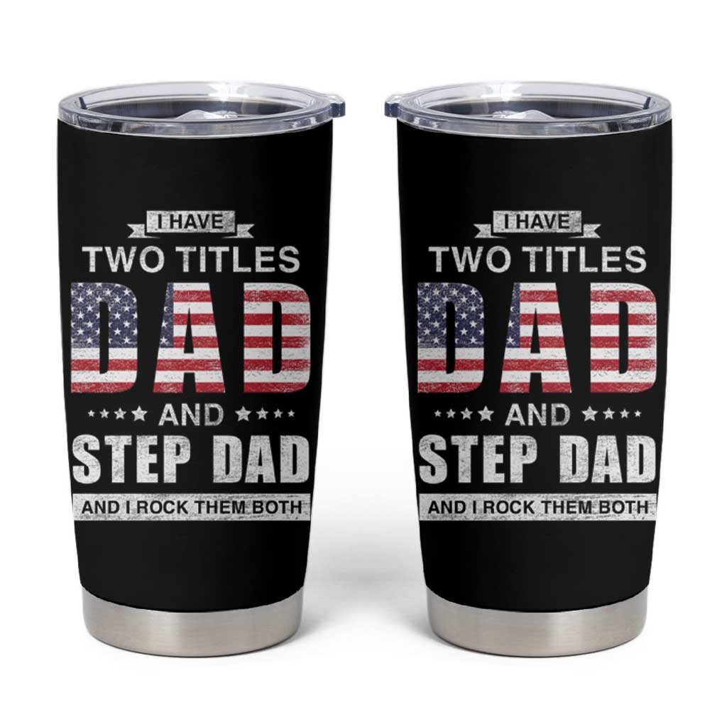 Funny Bonus Dad Tumbler Cup I Have Two Titles Dad And Step Dad And I Rock Them Both Father's Day - Wonder Print Shop