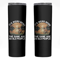 Fishing Old Man Skinny Tumbler It's Weird Being The Same Age As Old People - Wonder Print Shop
