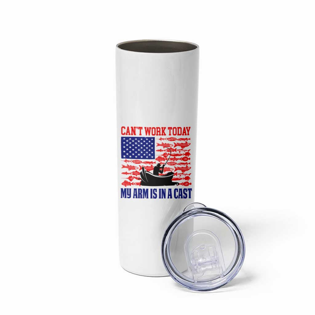 Funny Fishing Skinny Tumbler I Can't Work Today My Arm Is In A Cast Fisherman US Flag - Wonder Print Shop