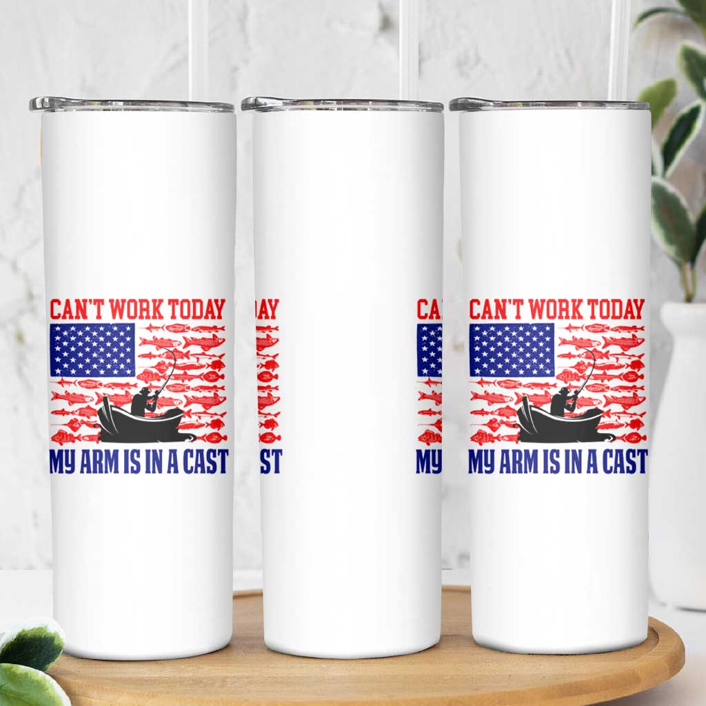 Funny Fishing Skinny Tumbler I Can't Work Today My Arm Is In A Cast Fisherman US Flag - Wonder Print Shop