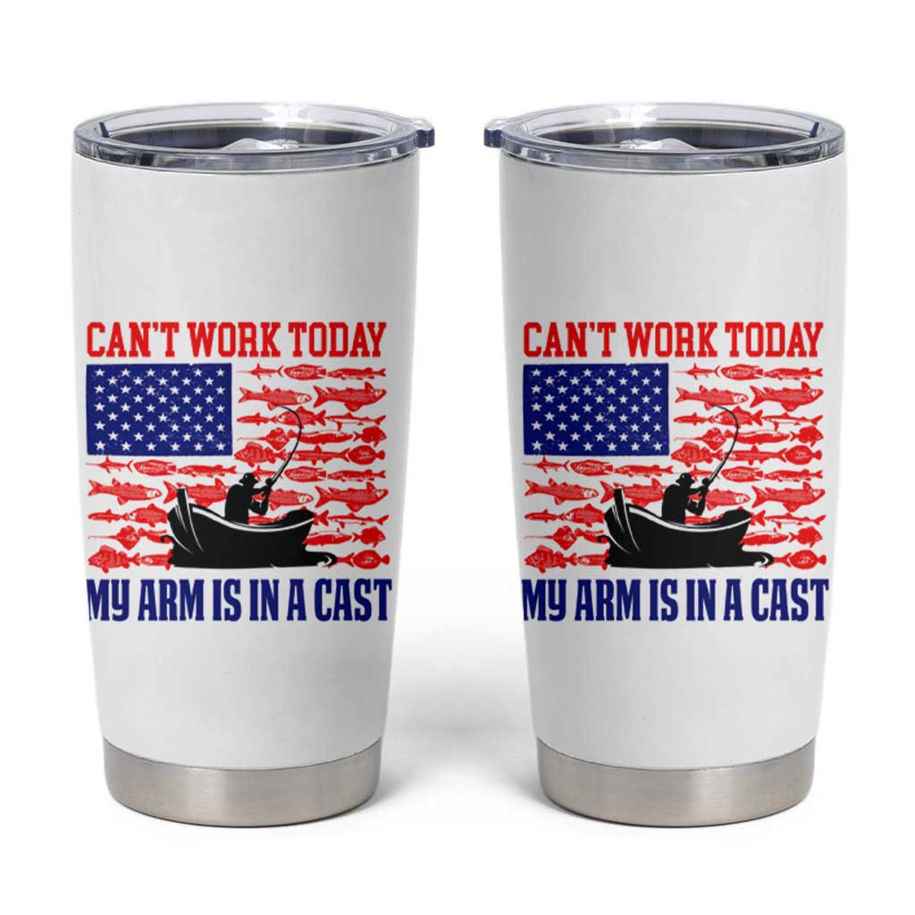 Funny Fishing Tumbler Cup I Can't Work Today My Arm Is In A Cast Fisherman US Flag - Wonder Print Shop