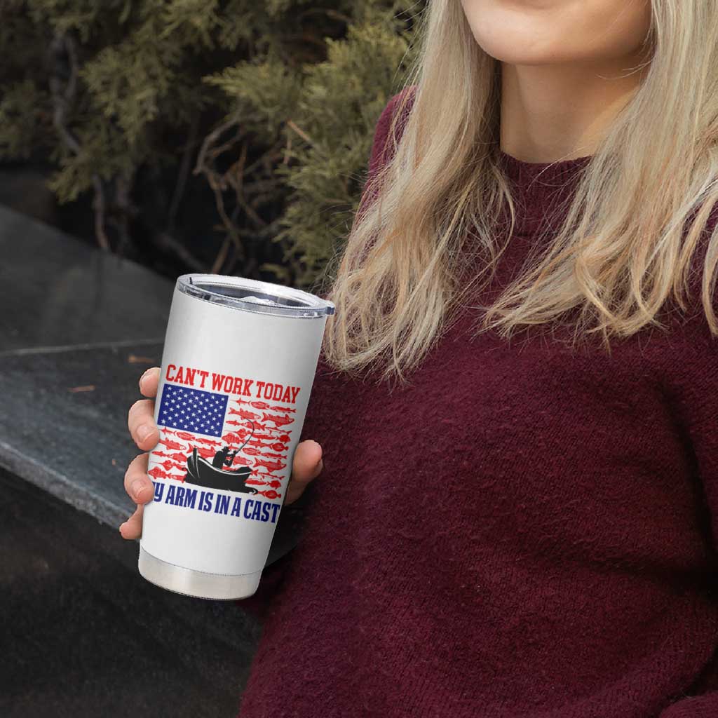 Funny Fishing Tumbler Cup I Can't Work Today My Arm Is In A Cast Fisherman US Flag - Wonder Print Shop