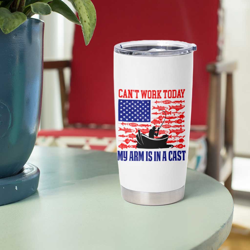 Funny Fishing Tumbler Cup I Can't Work Today My Arm Is In A Cast Fisherman US Flag - Wonder Print Shop