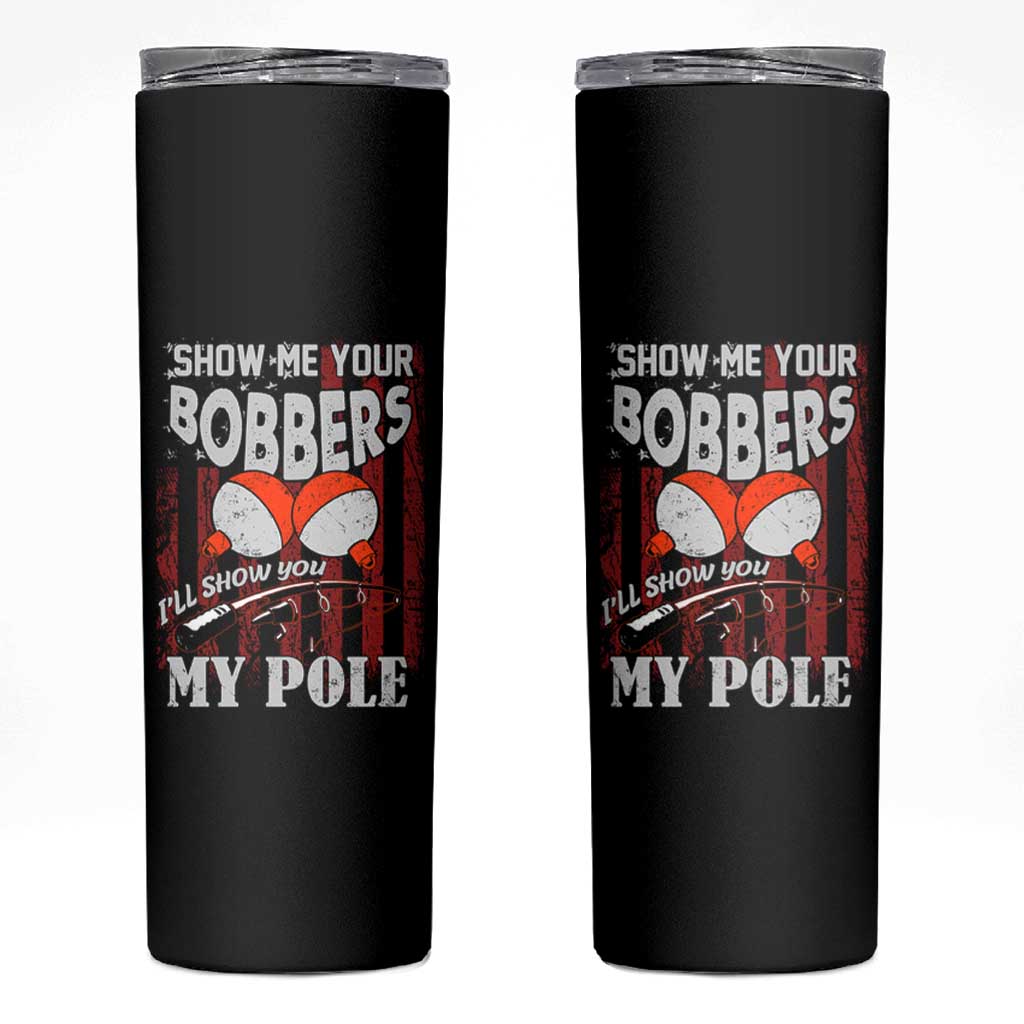 Funny Fishing Skinny Tumbler Show Me Your Bobbers I'll Show You My Pole Retro US Flag - Wonder Print Shop