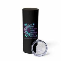 Suicide Prevention Awareness Skinny Tumbler Teal Purple Gradient Sunflower It's Ok If The Only Thing You Do Today Is Breathe - Wonder Print Shop