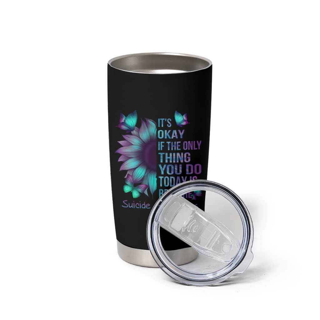 Suicide Prevention Awareness Tumbler Cup Teal Purple Gradient Sunflower It's Ok If The Only Thing You Do Today Is Breathe - Wonder Print Shop