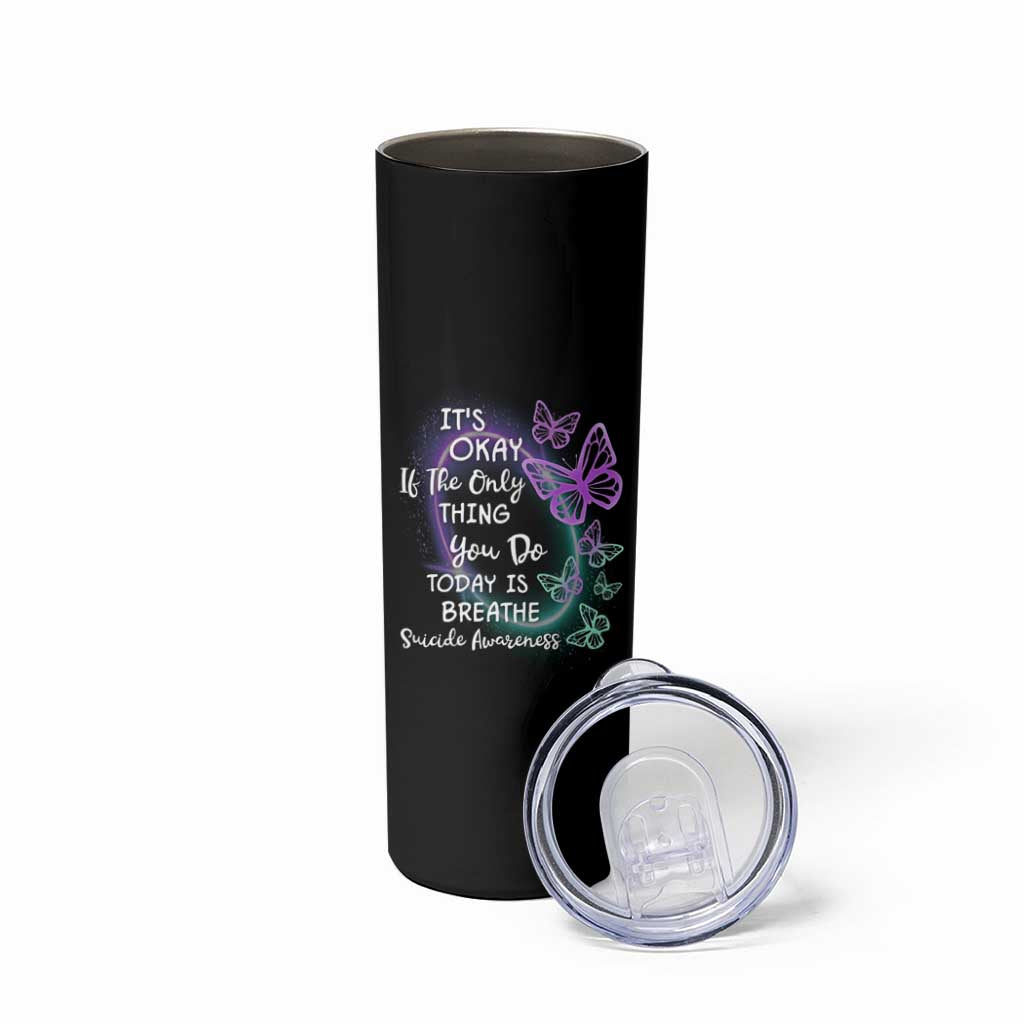 Suicide Prevention Awareness Skinny Tumbler Teal Purple Butterfly It's Ok If The Only Thing You Do Today Is Breathe - Wonder Print Shop