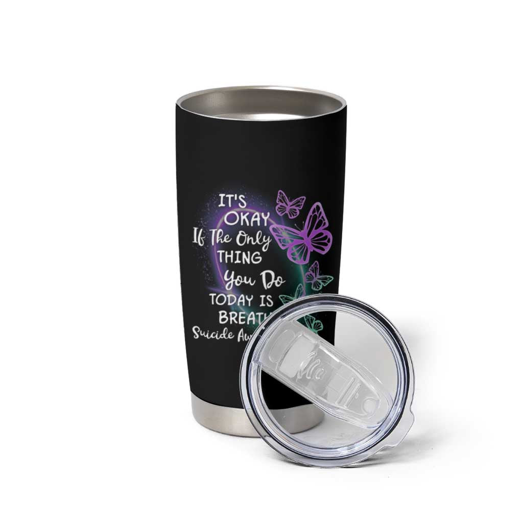 Suicide Prevention Awareness Tumbler Cup Teal Purple Butterfly It's Ok If The Only Thing You Do Today Is Breathe - Wonder Print Shop