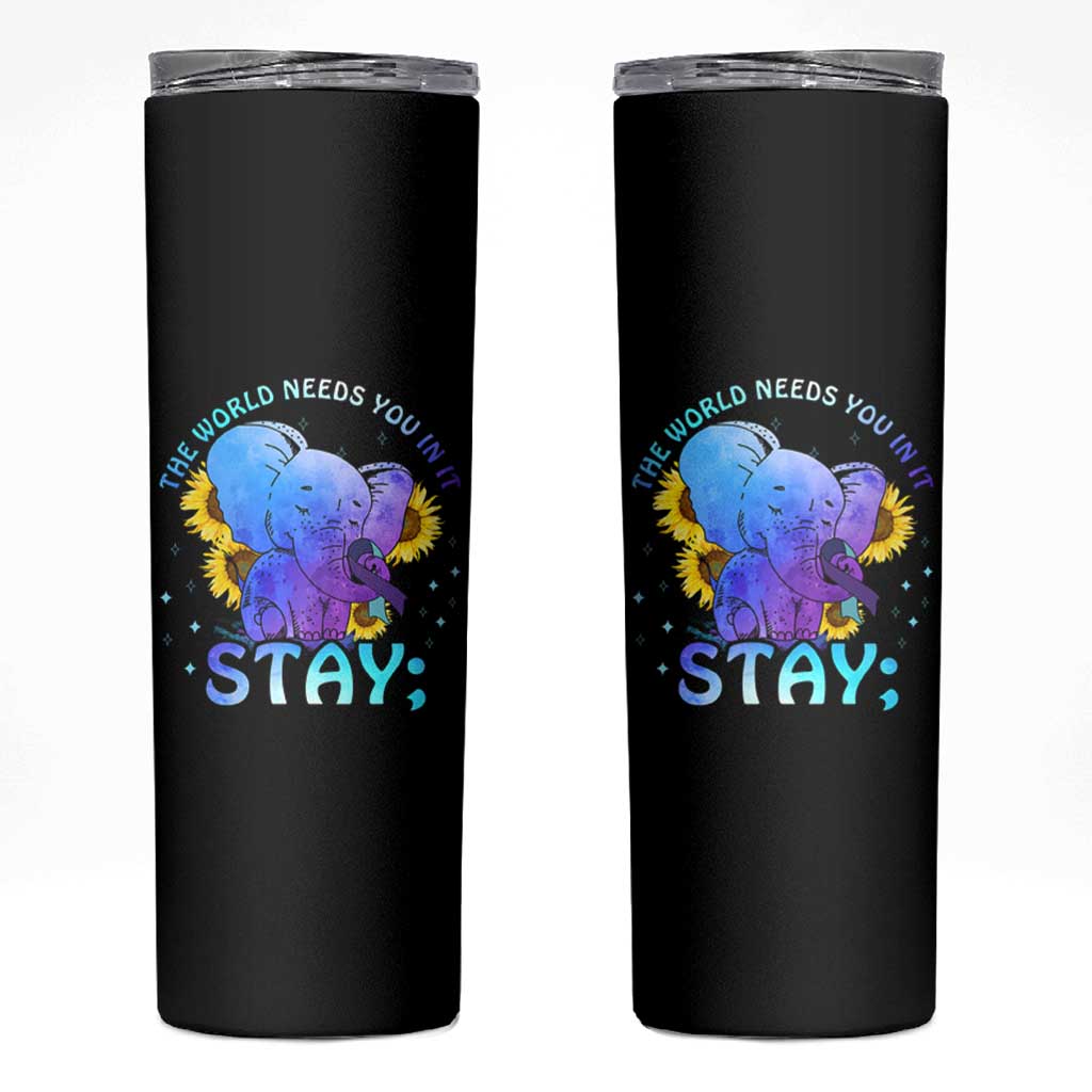 Suicide Prevention Awareness Skinny Tumbler Teal Purple Elephant Sunflower Stay The World Needs You In It - Wonder Print Shop