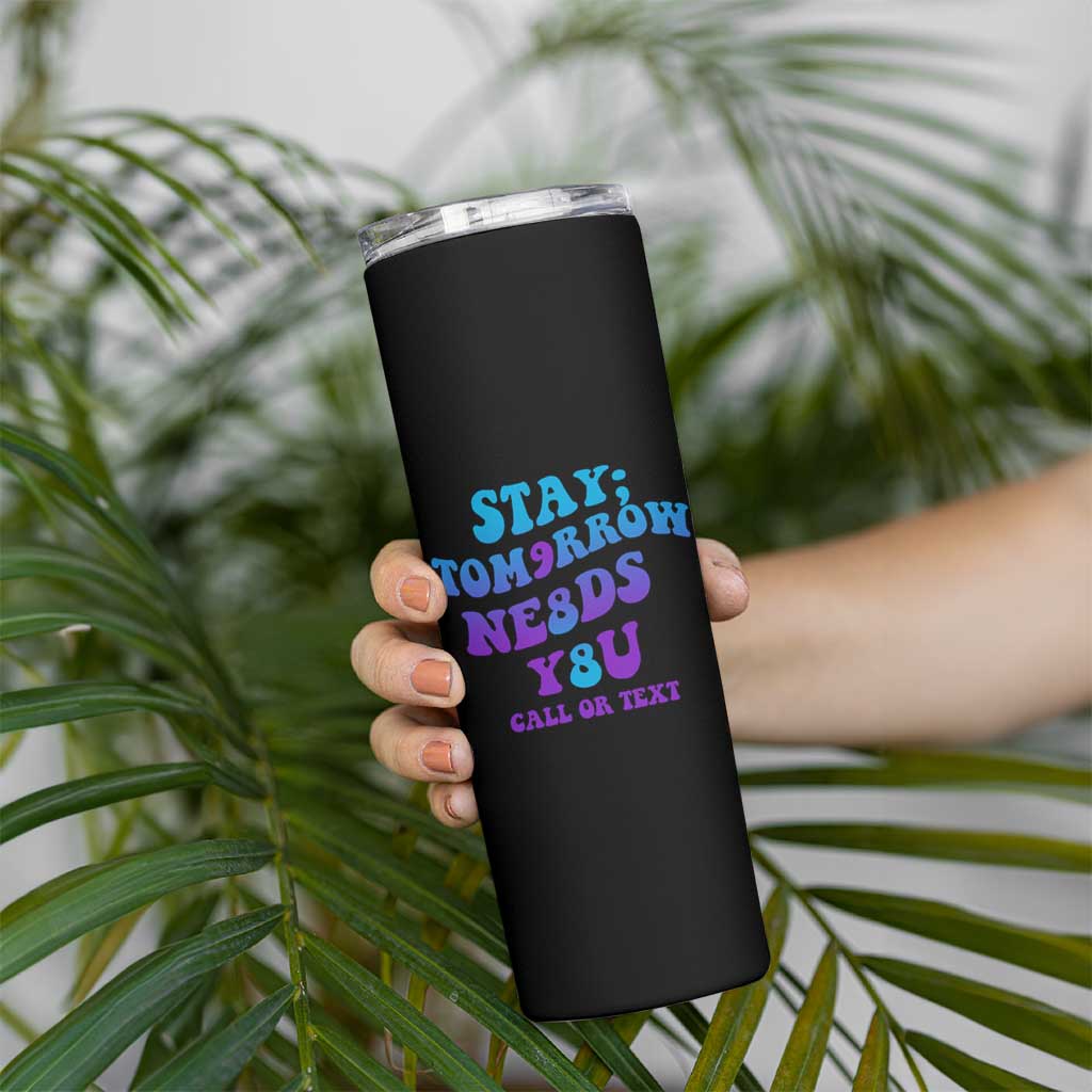 Suicide Prevention Awareness Skinny Tumbler Stay The World Needs You Call Or Text 988 Motivational Groovy - Wonder Print Shop