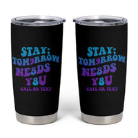 Suicide Prevention Awareness Tumbler Cup Stay The World Needs You Call Or Text 988 Motivational Groovy - Wonder Print Shop