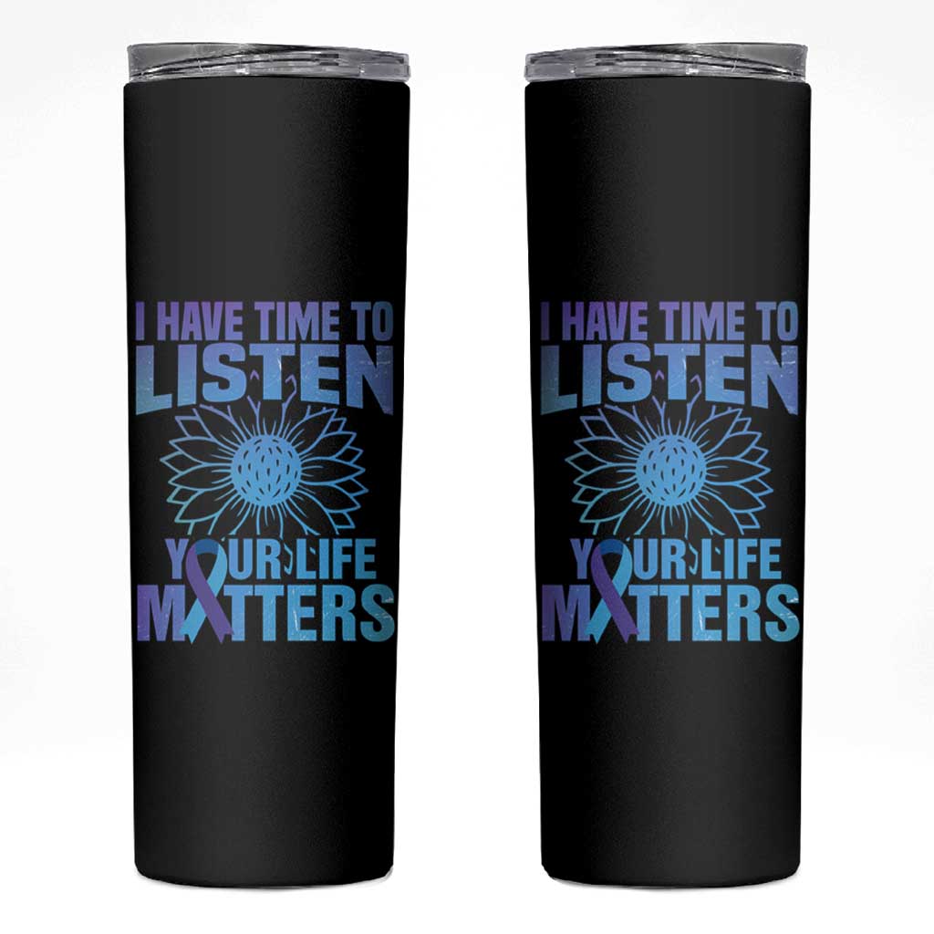 Suicide Prevention Awareness Skinny Tumbler I Have Time To Listen Your Life Matters Teal Purple Sunflower - Wonder Print Shop