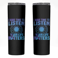 Suicide Prevention Awareness Skinny Tumbler I Have Time To Listen Your Life Matters Teal Purple Sunflower - Wonder Print Shop