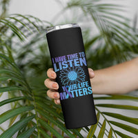 Suicide Prevention Awareness Skinny Tumbler I Have Time To Listen Your Life Matters Teal Purple Sunflower - Wonder Print Shop