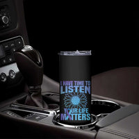Suicide Prevention Awareness Skinny Tumbler I Have Time To Listen Your Life Matters Teal Purple Sunflower - Wonder Print Shop