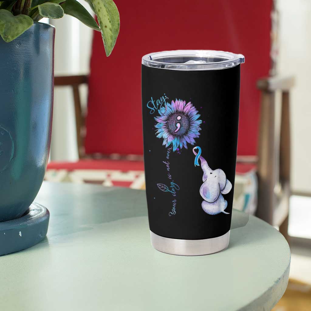 Suicide Prevention Awareness Tumbler Cup Teal Purple Elephant Sunflower Stay Your Story Is Not Over - Wonder Print Shop
