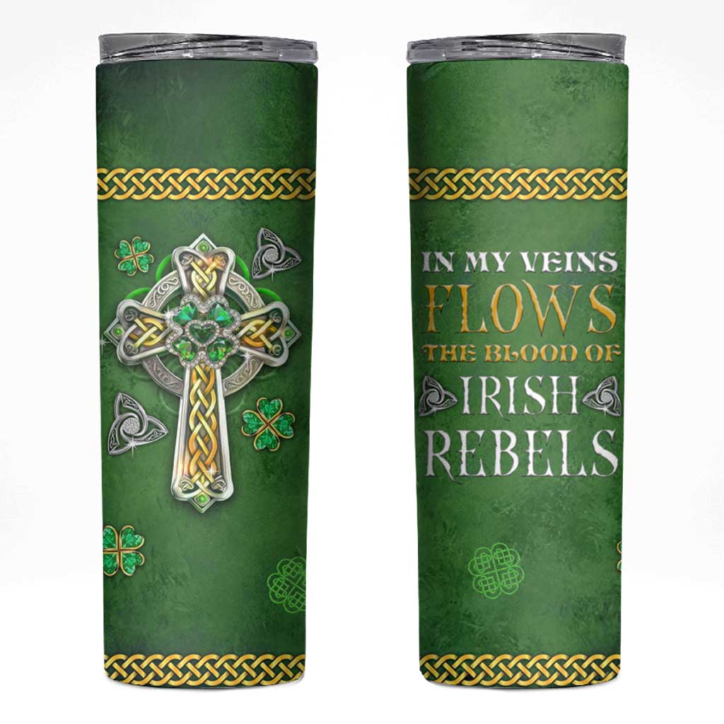 Irish Pride Celtic Cross Skinny Tumbler In My Veins Flows The Blood Of Irish Rebels Ireland