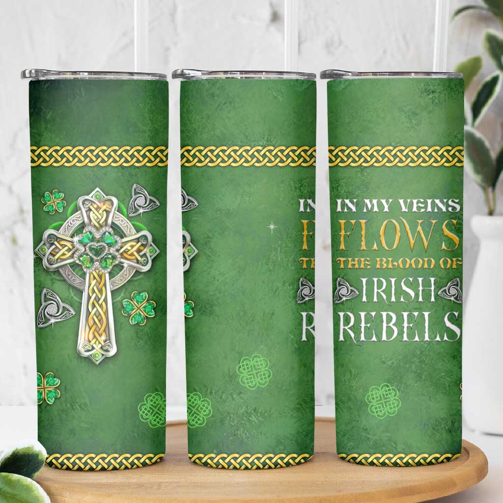 Irish Pride Celtic Cross Skinny Tumbler In My Veins Flows The Blood Of Irish Rebels Ireland