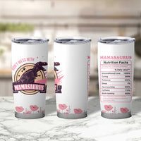 Don't Mess With Mamasaurus Tumbler Cup Funny Dinosaur Mom Nutrition Facts Cute Rex Floral Mama Mother's Day TB02