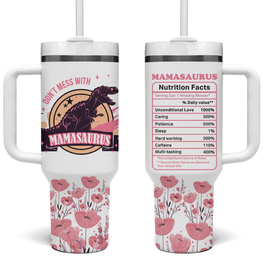 Don't Mess With Mamasaurus Tumbler With Handle Funny Dinosaur Mom Nutrition Facts Cute Rex Floral Mama Mother's Day TB02