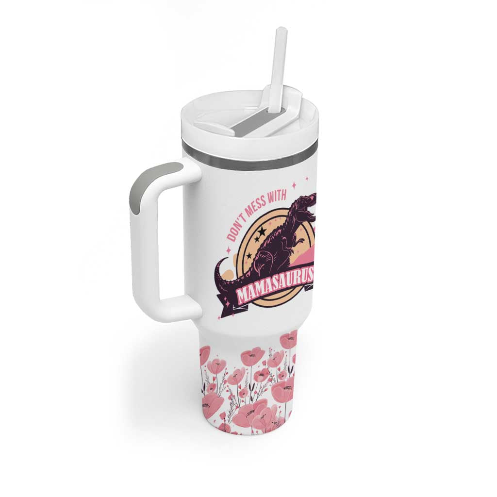 Don't Mess With Mamasaurus Tumbler With Handle Funny Dinosaur Mom Nutrition Facts Cute Rex Floral Mama Mother's Day TB02