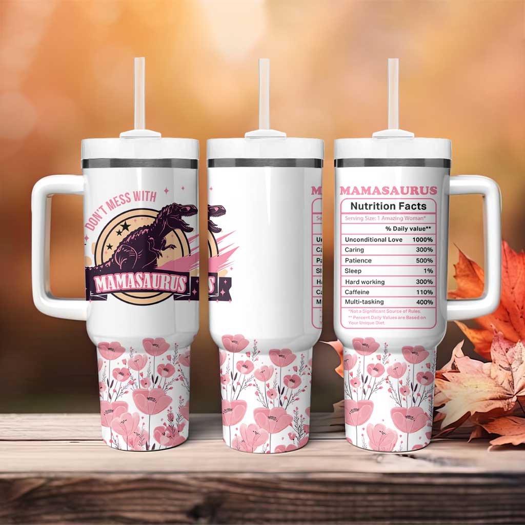 Don't Mess With Mamasaurus Tumbler With Handle Funny Dinosaur Mom Nutrition Facts Cute Rex Floral Mama Mother's Day TB02