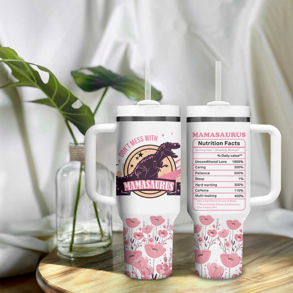 Don't Mess With Mamasaurus Tumbler With Handle Funny Dinosaur Mom Nutrition Facts Cute Rex Floral Mama Mother's Day TB02